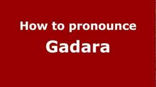 How to pronounce Gadara
