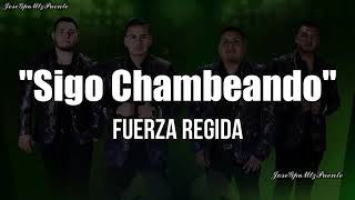 fuerza regida sigo chambeando