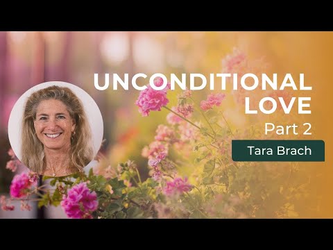 Dissolving Your Barriers to Love with Tara Brach (Part 2)