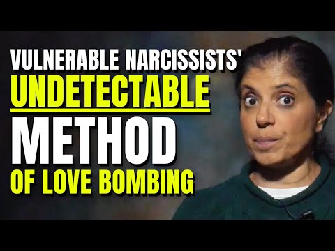 The UNDETECTABLE way vulnerable narcissists love bomb
