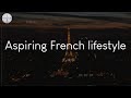 Aspiring French lifestyle - music to vibe to when you need some Paris vibes