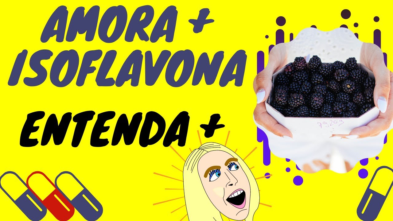 Inacreditável! Amora Com Isoflavona Para Que Serve Enteda Os Benefícios da Amora + Isoflavona