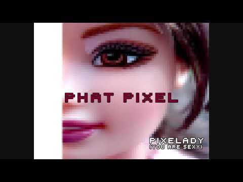 Phat Pixel - Pixelady (You Are Sexy)