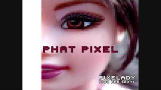 Phat Pixel - Pixelady (You Are Sexy)