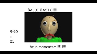 Baldi Basic bruh moment