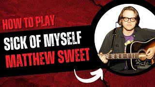 How to play &quot;Sick Of Myself&quot; by Matthew Sweet on acoustic guitar