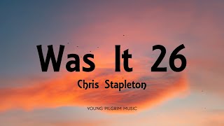 Chris Stapleton - Was It 26 (Lyrics)