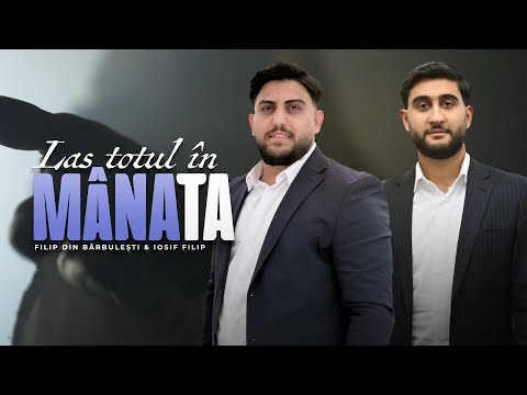 Filip si Iosif - LAS TOTUL IN MANA TA (Official Video) 2025