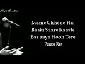 Maine Chhode Hai Baki Sare Raste Bas Aaya Hoon Tere Pass Re Lyrics Love Status Nispa Ns