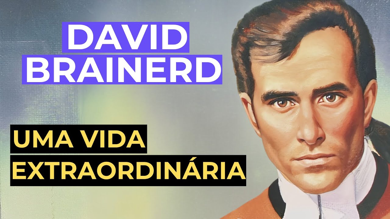 A Vida de David Brainerd - O Homem que mais Orava do que Vivia