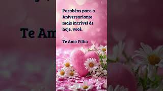 Feliz Aniversário Filha Parabéns para a aniversariante mais incrível de hoje, você (Te Amo Filha)
