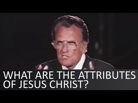 What are the attributes of Jesus Christ? - Billy Graham