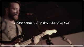 Have Mercy // Pawn Takes Rook