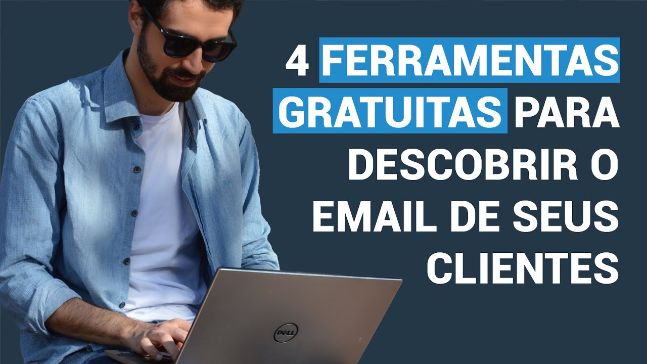 4 FERRAMENTAS PARA DESCOBRIR O E-MAIL DOS SEUS CLIENTES