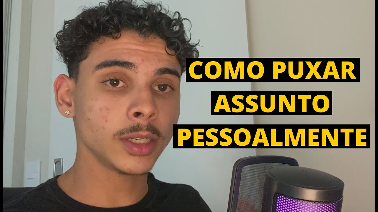 COMO PUXAR ASSUNTO PESSOALMENTE