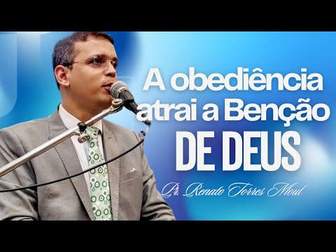 A OBEDIÊNCIA ATRAI A BENÇÃO DE DEUS I Pr. Renato Torres Moul