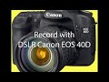 How to record video with your DSLR Canon EOS 40D