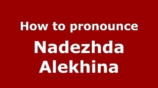 How to pronounce Nadezhda Alekhina