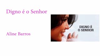 Digno é o Senhor (Aline Barros) - com letra e cifra