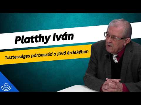 Pirkadat: Platthy Iván – Tisztességes párbeszéd a jövő érdekében