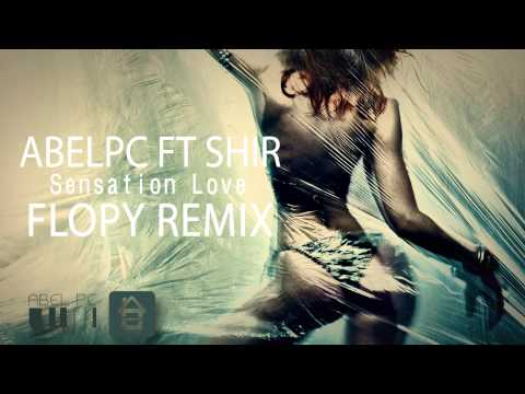 Abel Pc Ft  Shir - Sensation Love (Flopy Remix)