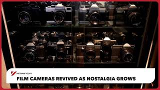 Film cameras revived as nostalgia grows | Vietnam Today
