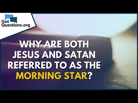 Why are both Jesus and Satan referred to as the Morning Star? | GotQuestions.org