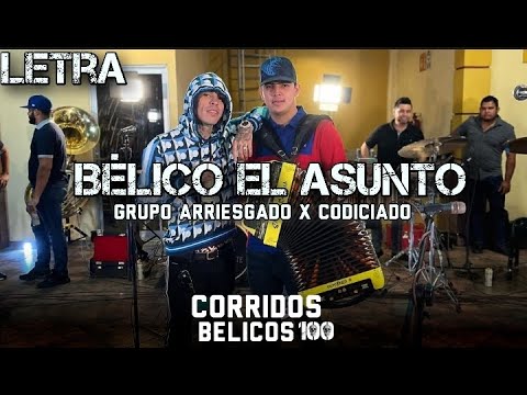 Grupo Arriesgado & Codiciado ❌ Bélico El Asunto (Corridos 2022) Letra