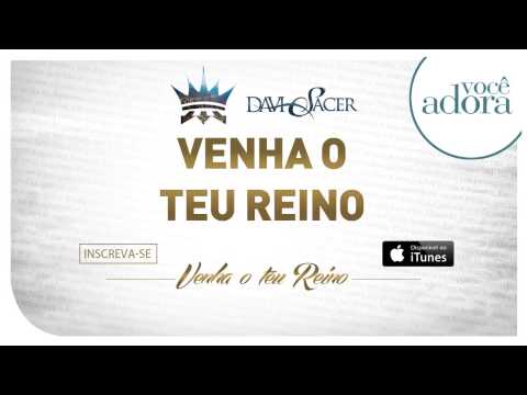 Davi Sacer - Venha o Teu Reino (Venha o Teu Reino)