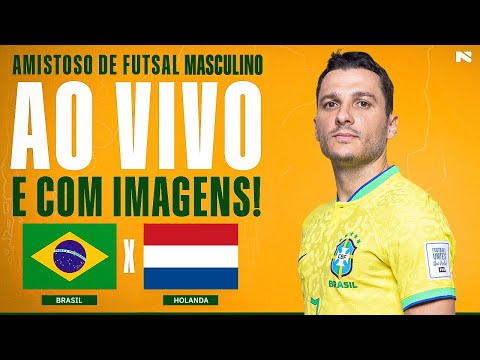 🔴 AO VIVO E COM IMAGENS | BRASIL X HOLANDA | AMISTOSO DA SELEÇÃO MASCULINA DE FUTSAL