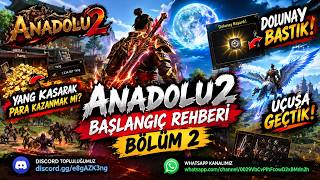 ANADOLU 2 BAŞLANGIÇ REHBERİ BÖLÜM 2!🔥DOLUNAY BASTIK!🔥YANG KASARAK PARA KAZANMAK 