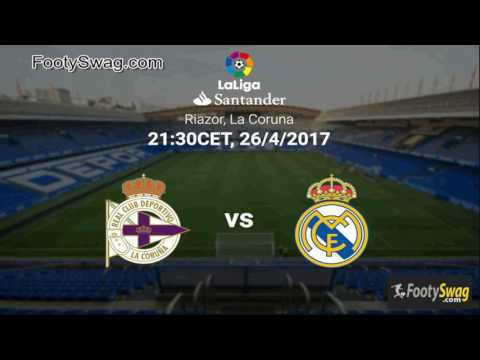 Deportivo La Coruna vs Real Madrid 26th April 2017