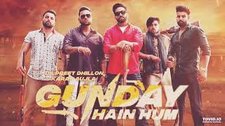 Gunday Hain Hum - Dilpreet Dhillon (Full Song) Karan Aujla | Latest Punjabi Songs 2019