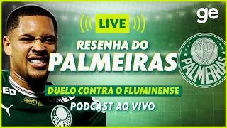 AO VIVO! GE PALMEIRAS ANALISA DUELO CONTRA O FLUMINENSE PELO BRASILEIRÃO #podcast | ge.globo