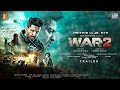 WAR 2 - Trailer | Hrithik Roshan | Jr. NTR | Kiara Advani | Ayan Mukerji | Yash Raj Films