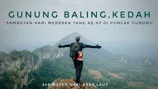 HIKING Ep 11 | GUNUNG BALING - Sambut merdeka kat atas puncak Gunung Baling, Kedah 🇲🇾‼️
