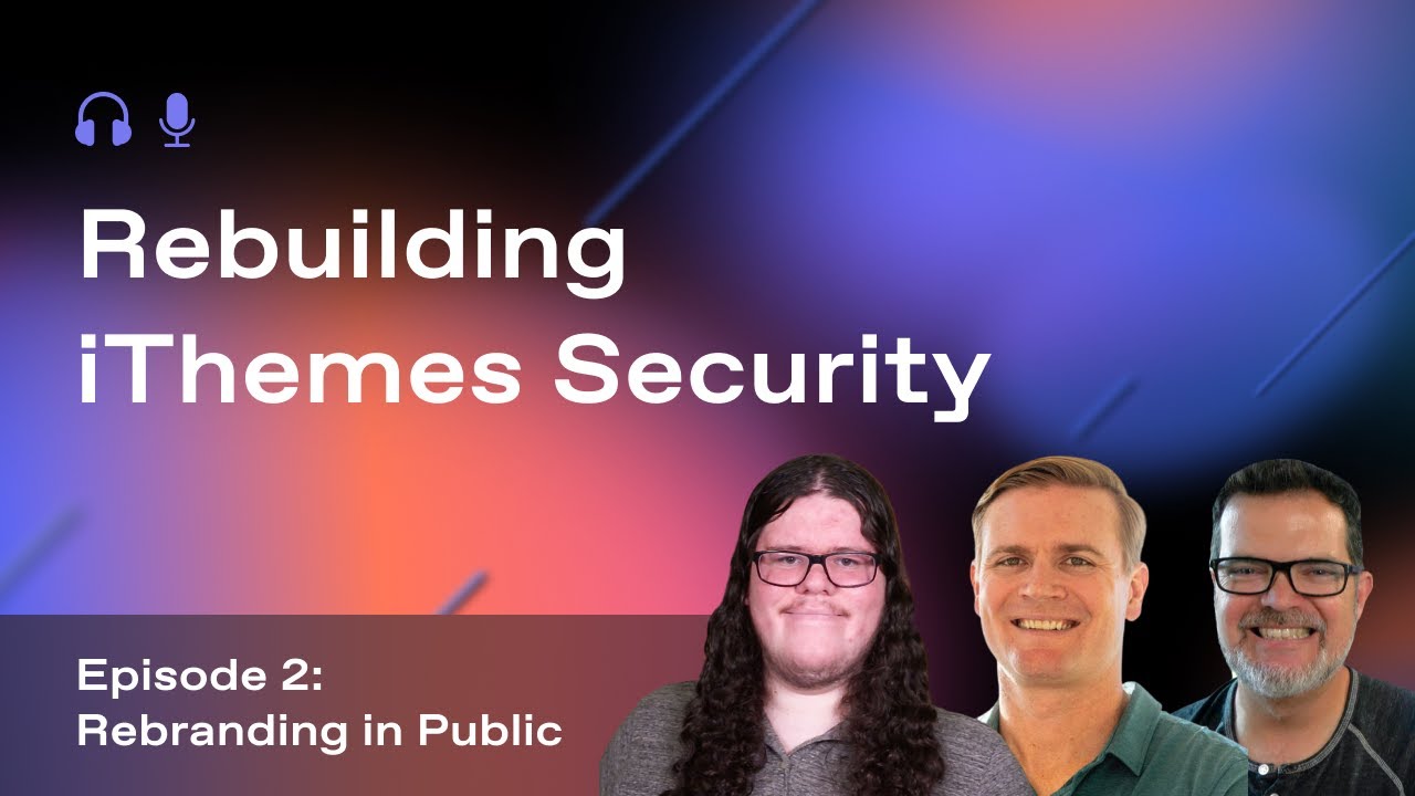 Rebuilding iThemes Security into Solid Security with Timothy Jacobs #rebranding #buildinpublic
