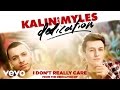 Kalin and Myles - I Don't Really Care (Audio ...