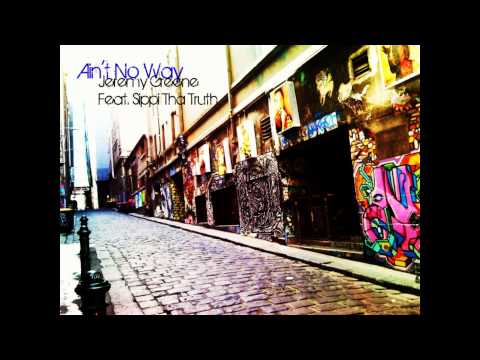 Ain't No Way - Jeremy Greene Ft. Sippi Tha Truth + Download Link