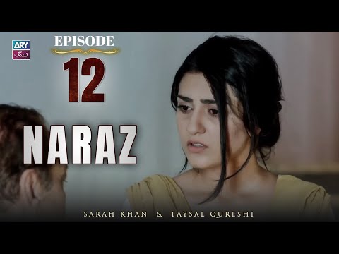 Naraz Episode 12 | Sarah Khan | Faysal Qureshi | ARY Zindagi Drama