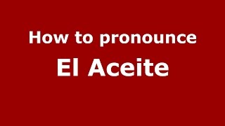 How to pronounce El Aceite