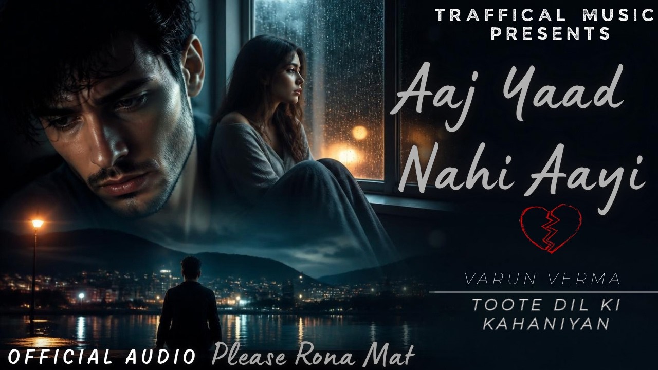 Aaj Yaad Nahi Aayi - | Varun Verma | Latest Sad Song 2026 by Traffical Music