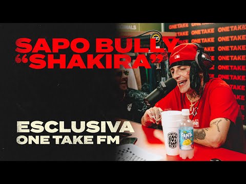 Sapo Bully - Shakira // Esclusiva One Take FM - Season 3