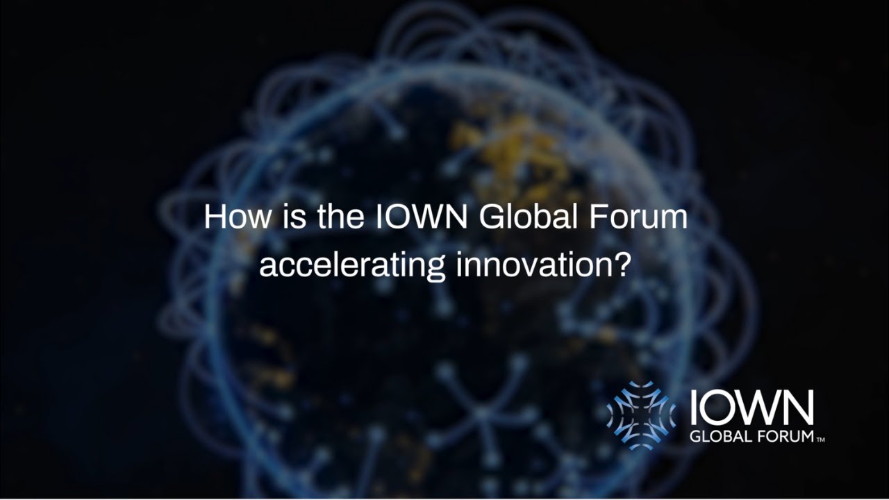 How is the IOWN Global Forum Accelerating Innovation? (4:32)