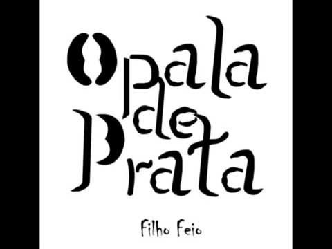 Opala de Prata  - Filho Feio - EP 2015