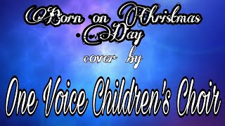 Born on Christmas Day_Kristin Chenoweth Cover By One Voice Children&#39;s Choir
