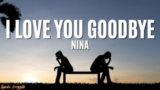 I Love You Goodbye - Nina (Lyrics)