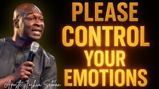 Work on your Emotions; PLEASE CONTROL YOUR EMOTIONS - APOSTLE JOSHUA SELMAN 