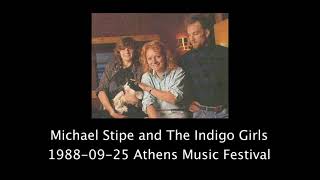 Michael Stipe and the Indigo Girls  1988-09-25  Athens Music Festival  Athens GA  Audio Only