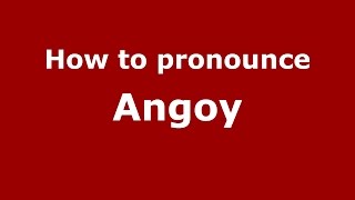 How to pronounce Angoy
